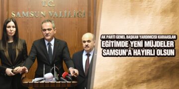 Karaaslan, ‘Eğitimde Yeni Müjdeler Samsun’a Hayırlı Olsun’
