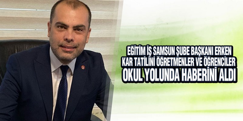 Eğitim İş Başkanı Erken’den Kar Tatili Açıklaması
