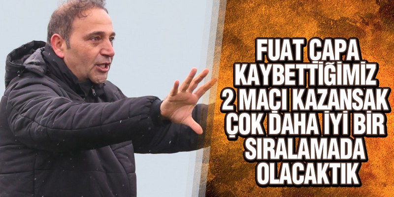 Çapa, ‘Bundan Sonra Oynayacağımız Her Karşılaşma Çok Kritik’