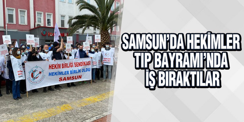 Samsun’da Hekimler Tıp Bayramı’nda İş Bıraktılar