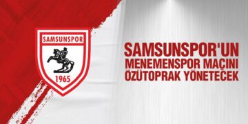 Samsunspor’un Menemenspor Maçını Özütoprak Yönetecek