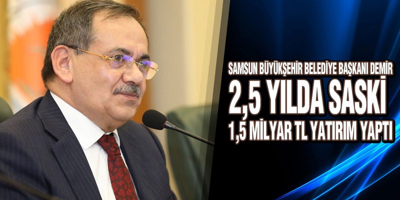 Başkan Demir, ‘2,5 Yılda SASKİ 1,5 Milyar TL Yatırım Yaptı’
