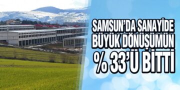 Samsun’da Sanayide Büyük Dönüşümün Yüzde 33’ü Bitti