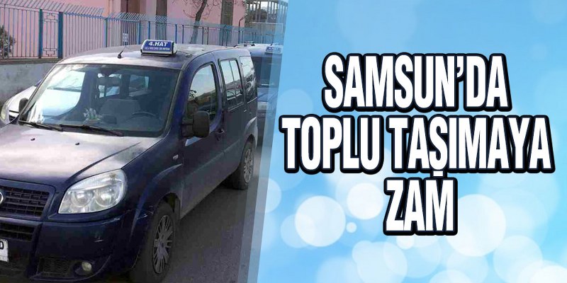 Samsun’da Toplu Taşımaya Zam