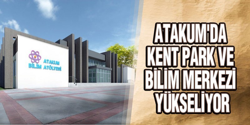 Atakum’da Kent Park Ve Bilim Merkezi Yükseliyor