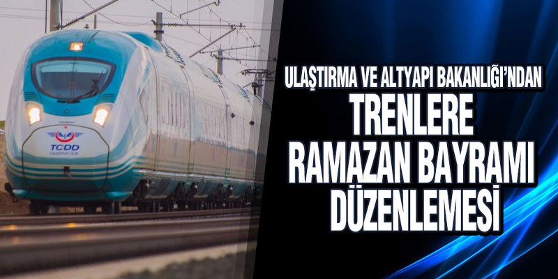 Bakanlıktan Bayram Öncesi Tren Seferleri Düzenlemesi