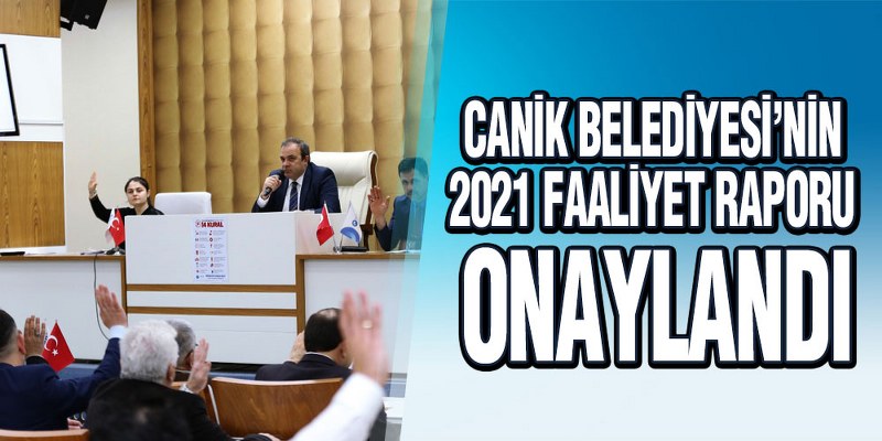 Canik Belediyesi’nin 2021 Faaliyet Raporu Onaylandı