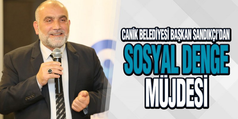 Başkan Sandıkçı’dan ‘Sosyal Denge’ Müjdesi