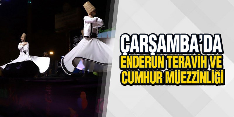 Çarşamba’da ‘Enderun Teravih Ve Cumhur Müezzinliği’