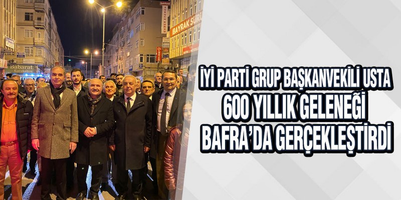 Usta, 600 Yıllık Geleneği Bafra’da Gerçekleştirdi