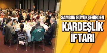 Samsun Büyükşehirden Kardeşlik İftarı