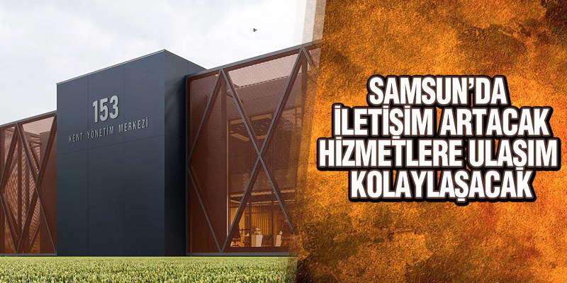 Samsun’da İletişim Artacak Hizmetlere Ulaşım Kolaylaşacak