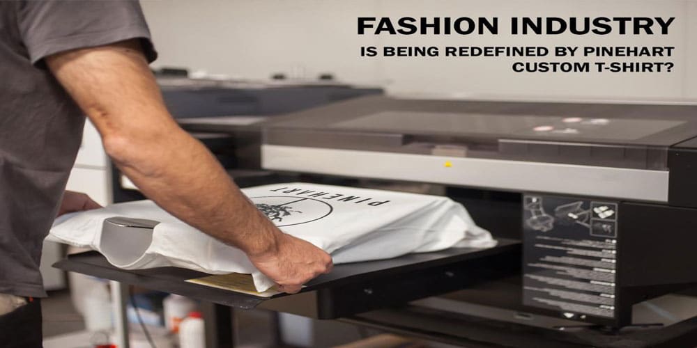 FashIon Industry Is BeIng RedefIned by PInehart Custom T-ShIrt?