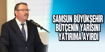 Samsun Büyükşehir Bütçenin Yarısını Yatırıma Ayırdı