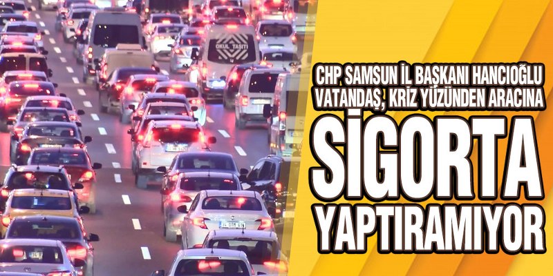 Hancıoğlu, ‘Trafikteki Her Üç Araçtan Biri Sigortasız Hale Gelebilir’
