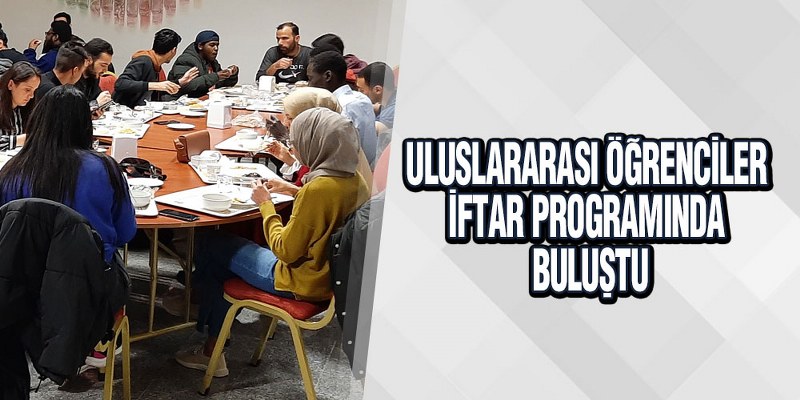 Uluslararası Öğrenciler İftar Programında Buluştu