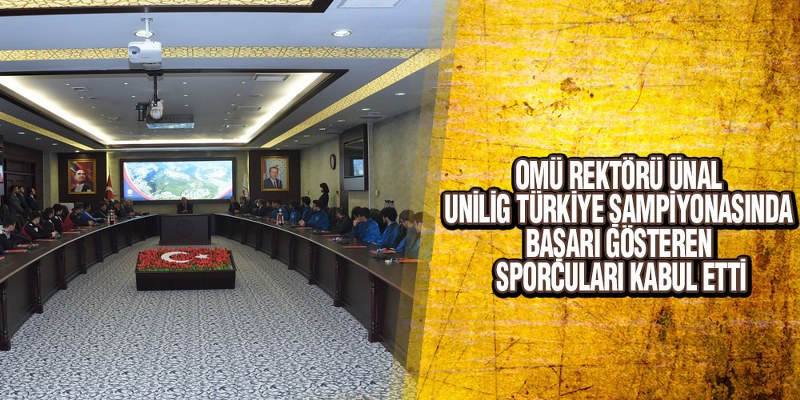 OMÜ Rektörü Ünal, Unilig Türkiye Şampiyonasında Başarı Gösteren Sporcuları Kabul Etti