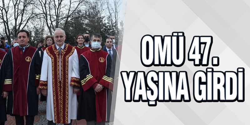 OMÜ 47. Yaşına Girdi