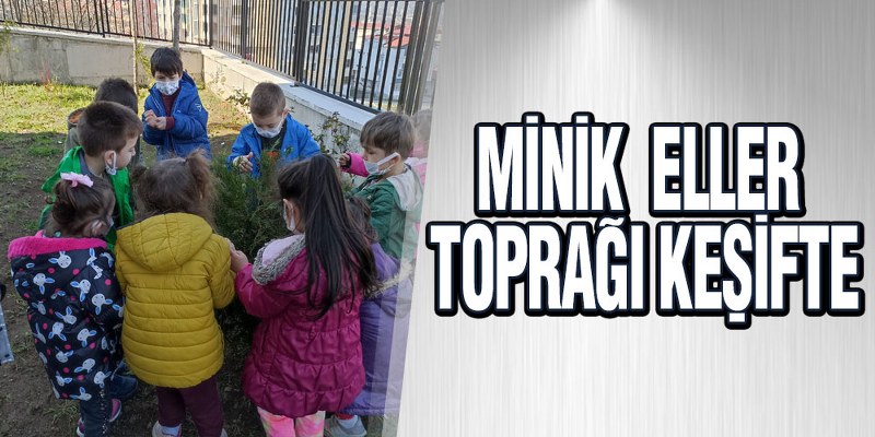 Minik  Eller Toprağı Keşifte