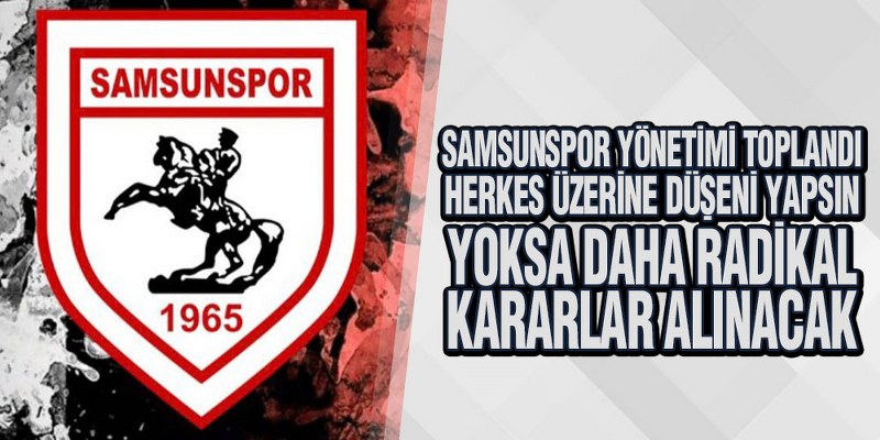 Samsunspor Yönetimi Toplandı