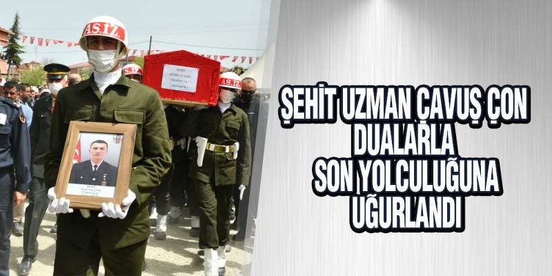 ŞEHİT UZMAN ÇAVUŞ ÇON DUALARLA UĞURLANDI