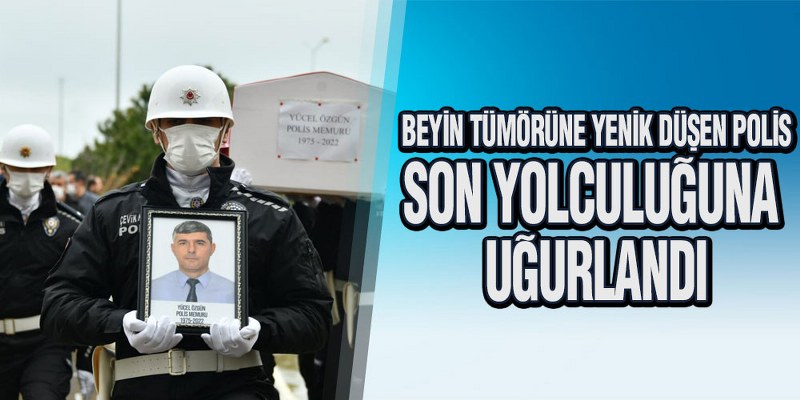 Beyin Tümörüne Yenik Düşen Polis, Son Yolculuğuna Uğurlandı