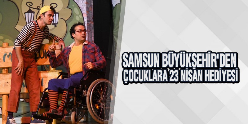Samsun Büyükşehir’den Çocuklara 23 Nisan Hediyesi