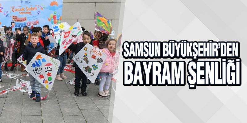 Samsun Büyükşehir’den Bayram Şenliği