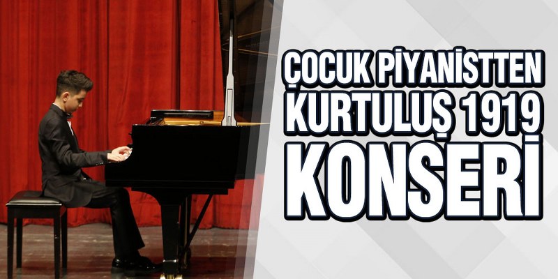 Çocuk Piyanistten ‘Kurtuluş 1919’ Konseri