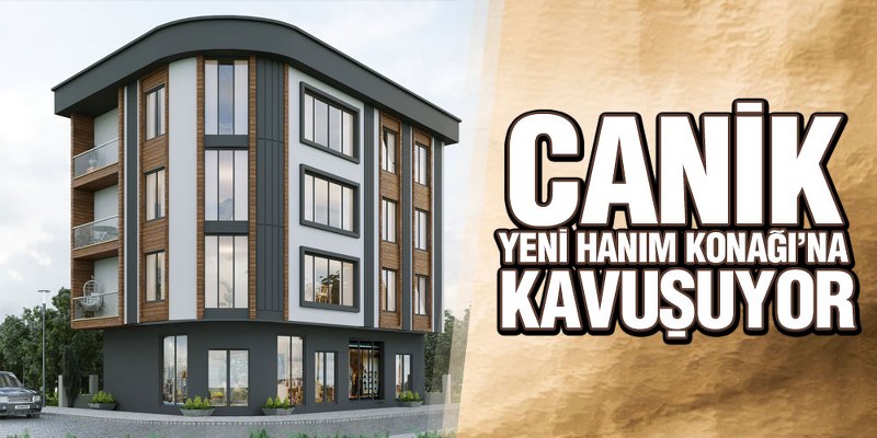 Canik Yeni Hanım Konağı’na Kavuşuyor