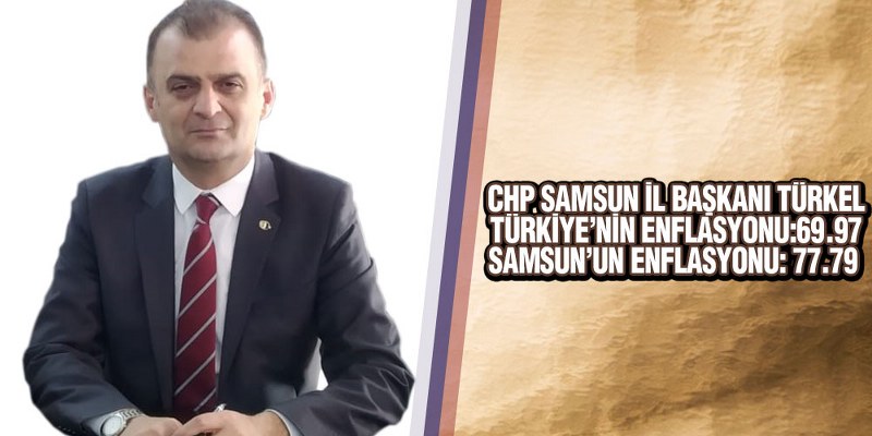 Türkel, ‘Enflasyonda En Ağır Hasarı Alan Kentlerden Birisi Samsun’