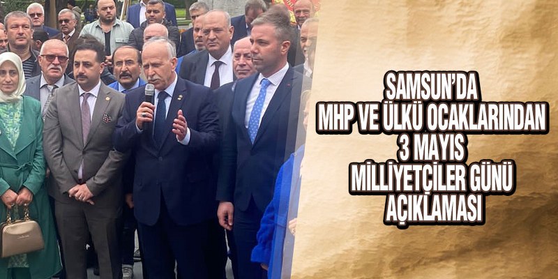 Samsun’da MHP Ve Ülkü Ocaklarından 3 Mayıs Milliyetçiler Günü Açıklaması