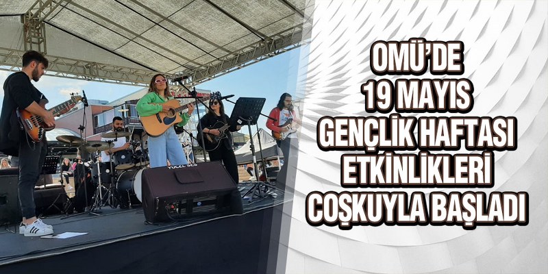 OMÜ’de 19 Mayıs Gençlik Haftası Etkinlikleri Coşkuyla Başladı