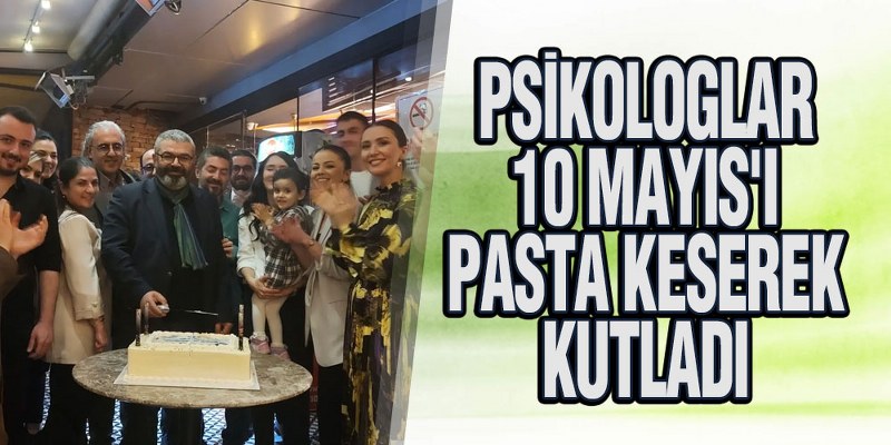 Psikologlar 10 Mayıs’ı kutladı
