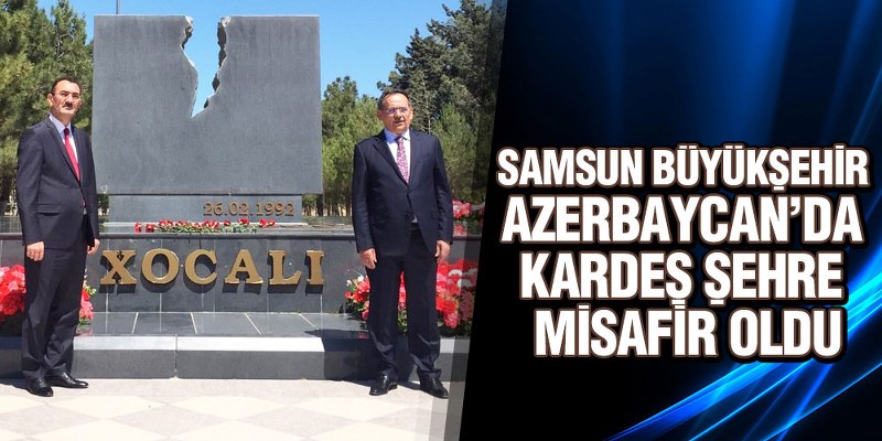 Samsun Büyükşehir Azerbaycan’da Kardeş Şehre Misafir Oldu