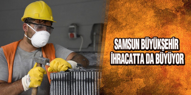 Samsun Büyükşehir İhracatta Da Büyüyor