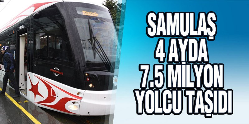 SAMULAŞ 4 Ayda 7.5 Milyon Yolcu Taşıdı