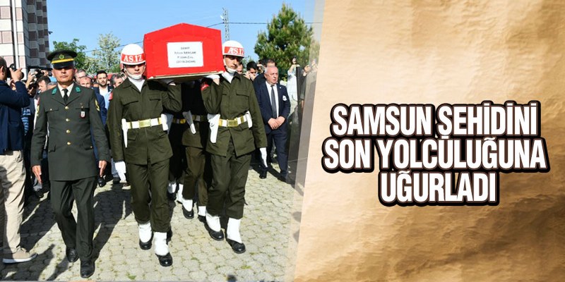 Samsun Şehidini Son Yolculuğuna Uğurladı