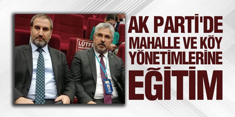 AK Parti’de Mahalle ve Köy Yönetimlerine Eğitim