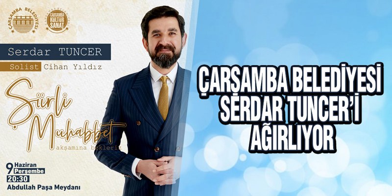Çarşamba Belediyesi Serdar Tuncer’i Ağırlıyor