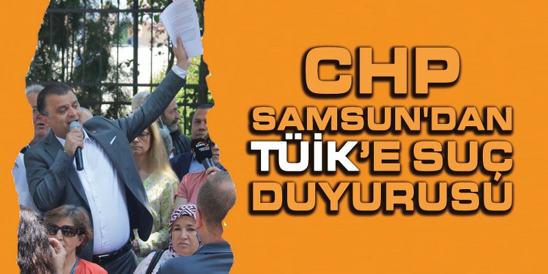 CHP Samsun’dan TÜİK’e Suç Duyurusu