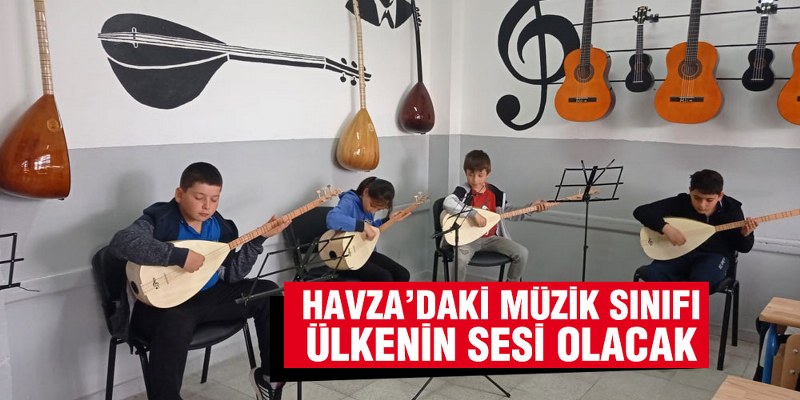 Havza’daki Müzik Sınıfı Ülkenin Sesi Olacak  
