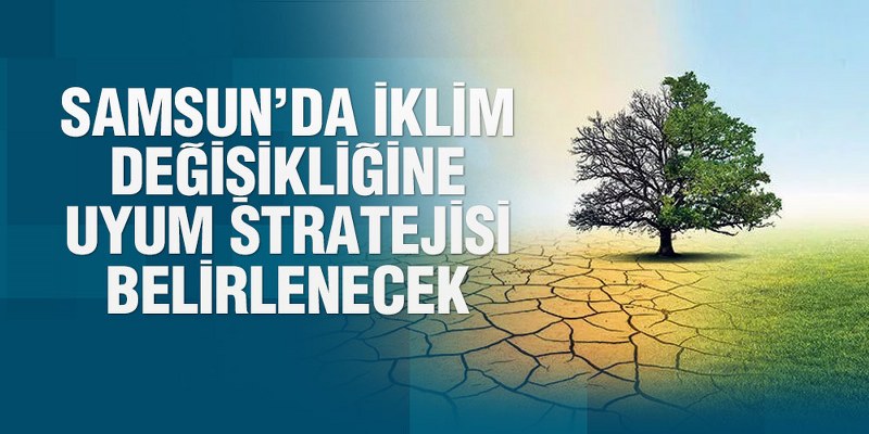 Samsun’da İklim Değişikliğine Uyum Stratejisi Belirlenecek