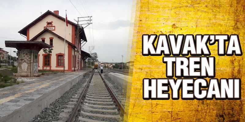 Kavak’a Tren Seferleri Başlıyor