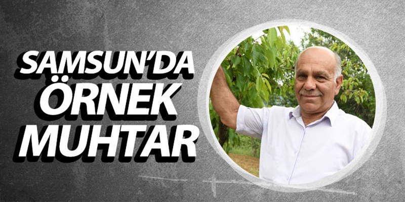 Samsun’da Örnek Muhtar