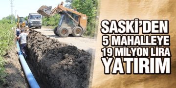 SASKİ’den 5 Mahalleye 19 Milyon Lira Yatırım