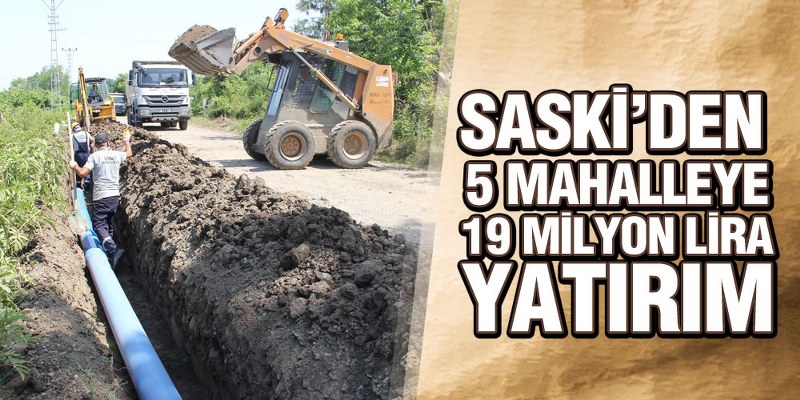 SASKİ’den 5 Mahalleye 19 Milyon Lira Yatırım