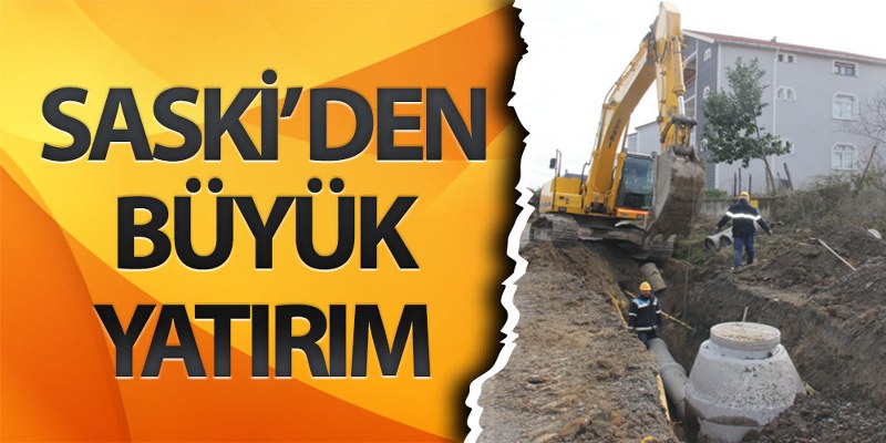 SASKİ’ den Büyük Yatırım