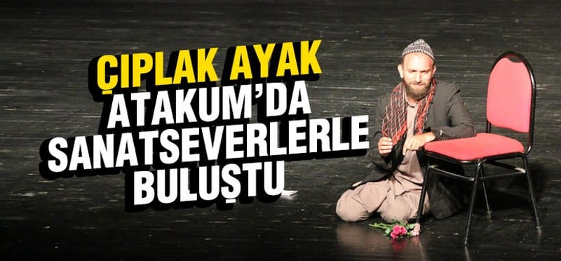 ’Çıplak Ayak’ Atakum’da Sanatseverlerle Buluştu