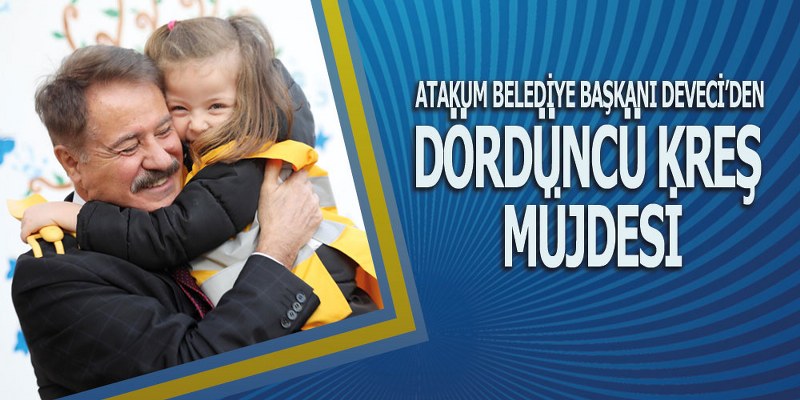 Başkan Deveci’den dördüncü kreş müjdesi
